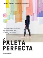 La paleta perfecta. Combinaciones de colores...Lauren Wager